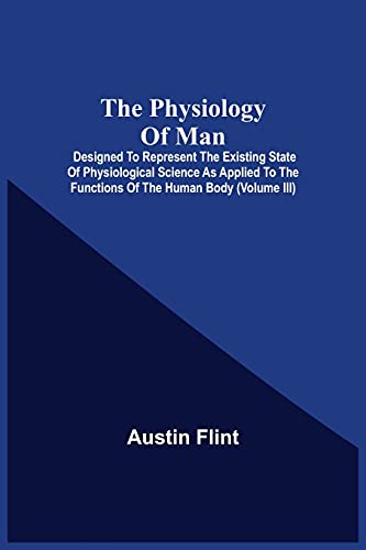 Imagen de archivo de The Physiology Of Man; Designed To Represent The Existing State Of Physiological Science As Applied To The Functions Of The Human Body (Volume Iii) a la venta por Lucky's Textbooks