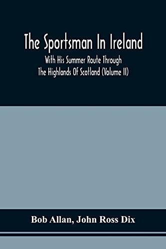 Stock image for The Sportsman In Ireland: With His Summer Route Through The Highlands Of Scotland (Volume Ii) for sale by Lucky's Textbooks