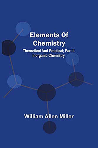 Stock image for Elements Of Chemistry; Theoretical And Practical; Part Ii. Inorganic Chemistry for sale by Lucky's Textbooks