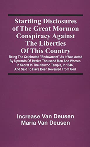 Beispielbild fr Startling Disclosures Of The Great Mormon Conspiracy Against The Liberties Of This Country: Being The Celebrated Endowment As It Was Acted By Upwards . 1846, And Said To Have Been Revealed From God [Soft Cover ] zum Verkauf von booksXpress