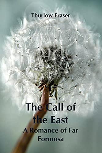 Imagen de archivo de The Call of the East: A Romance of Far Formosa a la venta por Lucky's Textbooks