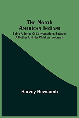 Beispielbild fr The North American Indians: Being A Series Of Conversations Between A Mother And Her Children (Volume I) zum Verkauf von Lucky's Textbooks