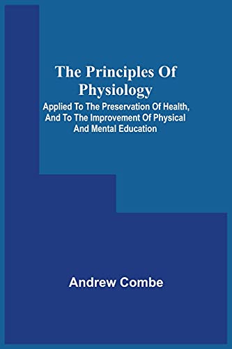 Stock image for The Principles Of Physiology; Applied To The Preservation Of Health, And To The Improvement Of Physical And Mental Education for sale by Lucky's Textbooks