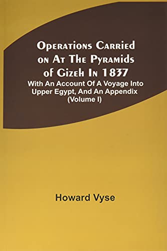 Stock image for Operations Carried On At The Pyramids Of Gizeh In 1837 With An Account Of A Voyage Into Upper Egypt, And An Appendix Volume I for sale by PBShop.store US