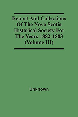 Imagen de archivo de Report And Collections Of The Nova Scotia Historical Society For The Years 1882-1883 (Volume Iii) a la venta por Lucky's Textbooks