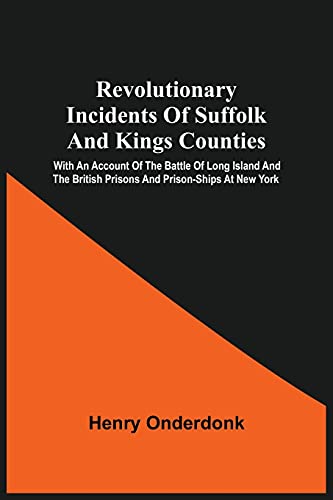 Imagen de archivo de Revolutionary Incidents Of Suffolk And Kings Counties: With An Account Of The Battle Of Long Island And The British Prisons And Prison-Ships At New York a la venta por Lucky's Textbooks
