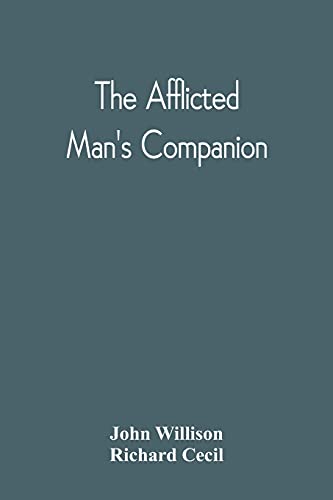 Imagen de archivo de The Afflicted Man'S Companion: Or, A Directory For Persons And Families Afflicted By Sickness Or Any Other Distress And Directions To The Sick a la venta por Lucky's Textbooks