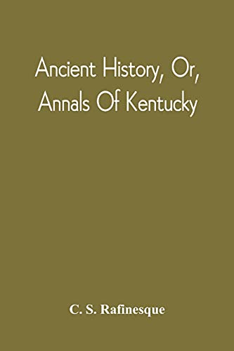 Beispielbild fr Ancient History, Or, Annals Of Kentucky : With A Survey Of The Ancient Monuments Of North America, And A Tabular View Of The Principal Languages And P zum Verkauf von Chiron Media