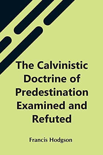 Beispielbild fr The Calvinistic Doctrine Of Predestination Examined And Refuted zum Verkauf von Lucky's Textbooks