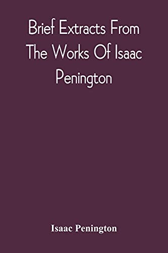 Stock image for Brief Extracts From The Works Of Isaac Penington for sale by Lucky's Textbooks