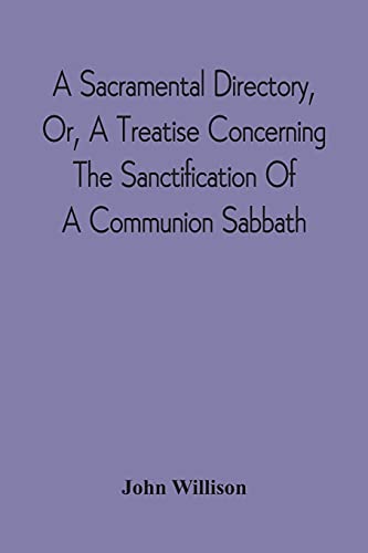 Imagen de archivo de A Sacramental Directory, Or, A Treatise Concerning The Sanctification Of A Communion Sabbath a la venta por ThriftBooks-Dallas