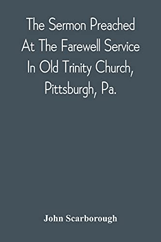 Beispielbild fr The Sermon Preached At The Farewell Service In Old Trinity Church, Pittsburgh, Pa. : On The Morning Of The Nineteenth Sunday After Trinity, October 3D zum Verkauf von Chiron Media