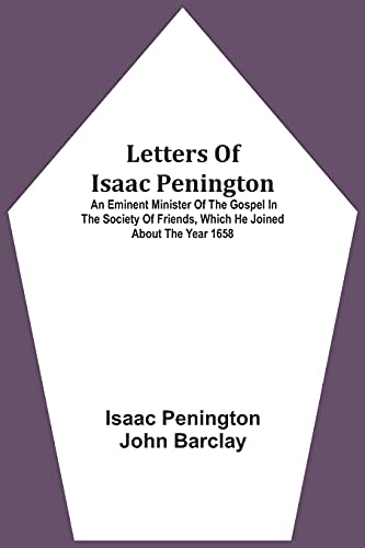 Imagen de archivo de Letters Of Isaac Penington: An Eminent Minister Of The Gospel In The Society Of Friends, Which He Joined About The Year 1658 a la venta por Lucky's Textbooks