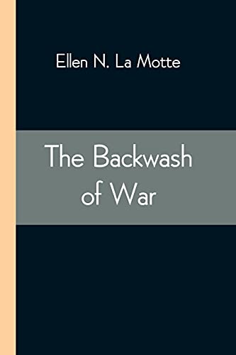 9789354543104: The Backwash of War; The Human Wreckage of the Battlefield as Witnessed by an American Hospital Nurse