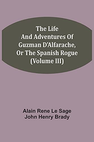 Imagen de archivo de The Life And Adventures Of Guzman D'Alfarache, Or The Spanish Rogue (Volume III) a la venta por Lucky's Textbooks