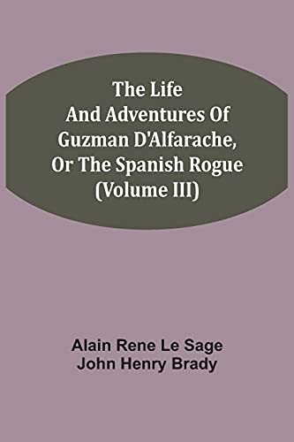 Stock image for The Life And Adventures Of Guzman D'Alfarache, Or The Spanish Rogue (Volume III) for sale by Lucky's Textbooks