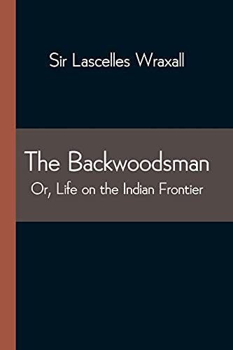 Stock image for The Backwoodsman; Or, Life on the Indian Frontier for sale by Lucky's Textbooks