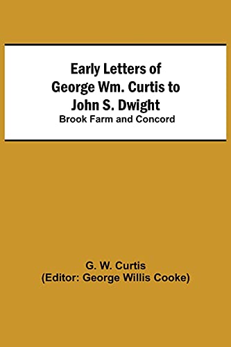 Imagen de archivo de Early Letters of George Wm. Curtis to John S. Dwight; Brook Farm and Concord a la venta por Lucky's Textbooks