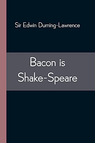 Stock image for Bacon is Shake-Speare; Together with a Reprint of Bacon's Promus of Formularies and Elegancies for sale by Lucky's Textbooks