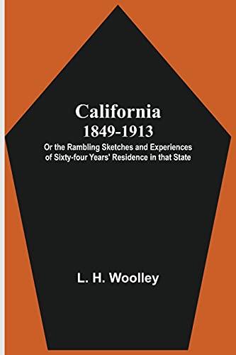 9789354544101: California 1849-1913: or the Rambling Sketches and Experiences of Sixty-four Years' Residence in that State.