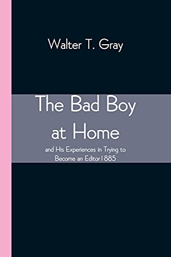 Stock image for The Bad Boy at Home, and His Experiences in Trying to Become an Editor 1885 for sale by Lucky's Textbooks