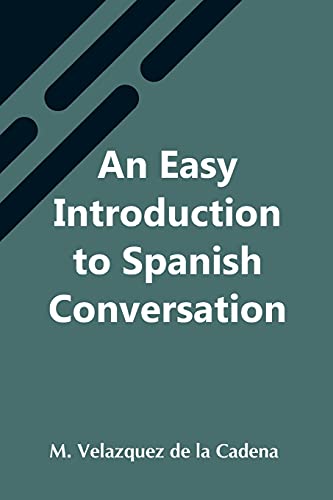 9789354544385: An Easy Introduction To Spanish Conversation; Containing All That Is Necessary To Make A Rapid Progress In It