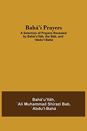 Stock image for Bah' Prayers: A Selection of Prayers Revealed by Bah'u'llh, the Bb, and 'Abdu'l-Bah for sale by Lucky's Textbooks