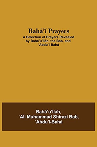 Stock image for Bah' Prayers: A Selection of Prayers Revealed by Bah'u'llh, the Bb, and 'Abdu'l-Bah for sale by GF Books, Inc.