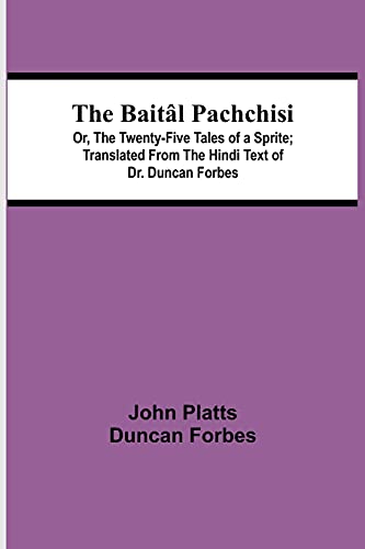 Imagen de archivo de The Baitl Pachchisi; Or, The Twenty-Five Tales of a Sprite; Translated From The Hindi Text of Dr. Duncan Forbes a la venta por Lucky's Textbooks