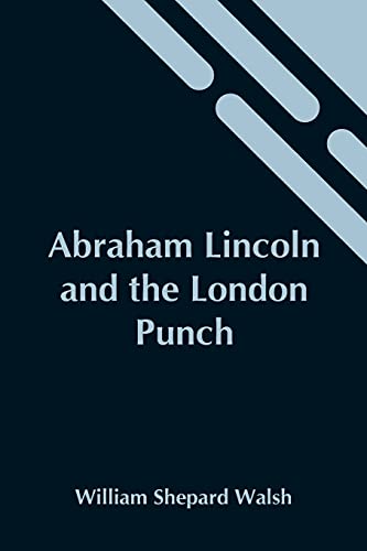 Stock image for Abraham Lincoln And The London Punch; Cartoons, Comments And Poems, Published In The London Charivari, During The American Civil War (1861-1865) for sale by Lucky's Textbooks