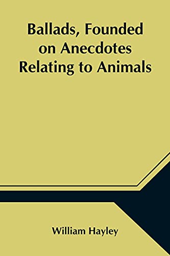 Stock image for Ballads, Founded on Anecdotes Relating to Animals for sale by GF Books, Inc.