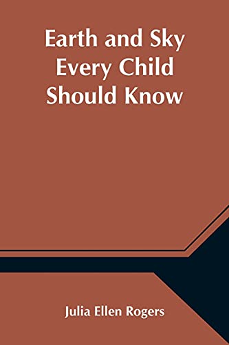 9789354546112: Earth and Sky Every Child Should Know; Easy studies of the earth and the stars for any time and place