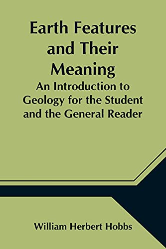 9789354546198: Earth Features and Their Meaning; An Introduction to Geology for the Student and the General Reader