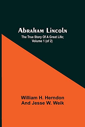 Beispielbild fr Abraham Lincoln; The True Story Of A Great Life; Volume 1 (Of 2) zum Verkauf von Lucky's Textbooks