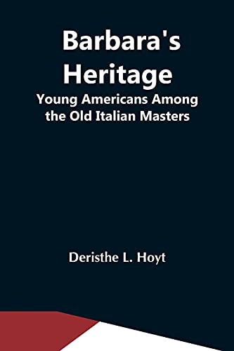 Stock image for Barbara'S Heritage; Young Americans Among The Old Italian Masters for sale by Lucky's Textbooks