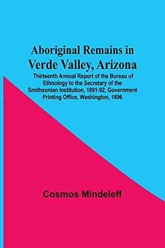 Stock image for Aboriginal Remains In Verde Valley, Arizona; Thirteenth Annual Report Of The Bureau Of Ethnology To The Secretary Of The Smithsonian Institution, 1891-92, Government Printing Office, Washington, 1896 for sale by Lucky's Textbooks