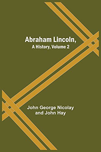 Imagen de archivo de Abraham Lincoln, A History, Volume 2 a la venta por Lucky's Textbooks