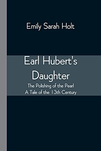 9789354547300: Earl Hubert's Daughter; The Polishing of the Pearl - A Tale of the 13th Century