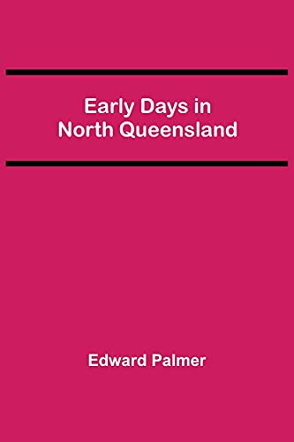 Stock image for Early Days in North Queensland for sale by ThriftBooks-Atlanta