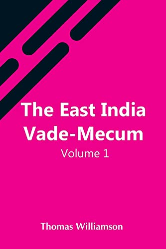 Stock image for The East India Vade-Mecum, V.1 Or, Complete Guide To Gentlemen Intended For The Civil, Mmilitary, Or Naval Service Of The East India Company. Volume 1 for sale by Lucky's Textbooks