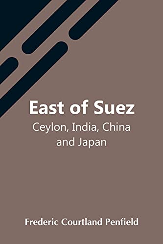 Stock image for East Of Suez; Ceylon, India, China And Japan for sale by Lucky's Textbooks