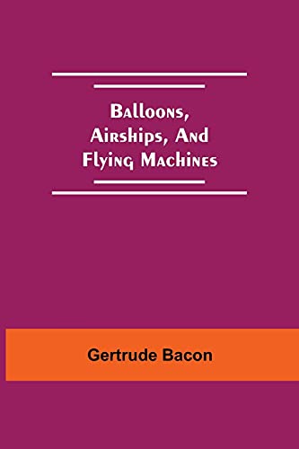 Stock image for Balloons, Airships, And Flying Machines for sale by Lucky's Textbooks