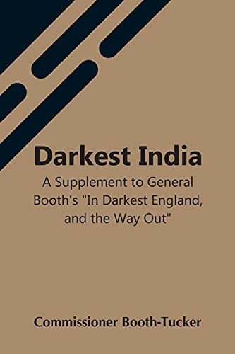 Stock image for Darkest India A Supplement To General Booth'S In Darkest England, And The Way Out for sale by Book Deals