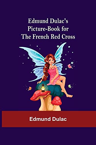 Stock image for Edmund Dulac'S Picture-Book For The French Red Cross for sale by ThriftBooks-Atlanta