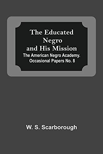 Beispielbild fr The Educated Negro And His Mission; The American Negro Academy. Occasional Papers No. 8 zum Verkauf von Buchpark