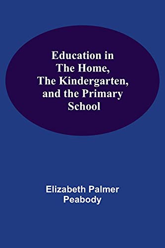 Imagen de archivo de Education In The Home, The Kindergarten, And The Primary School a la venta por Lucky's Textbooks