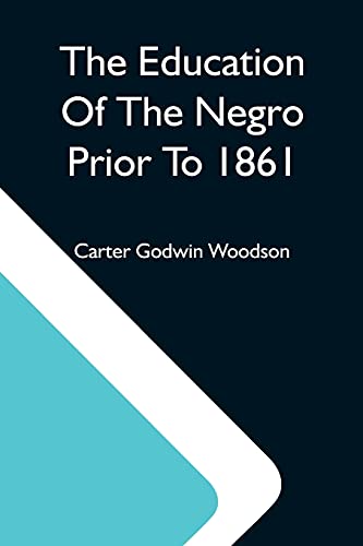 Beispielbild fr The Education Of The Negro Prior To 1861; A History Of The Education Of The Colored People Of The United States From The Beginning Of Slavery To The Civil War zum Verkauf von Buchpark