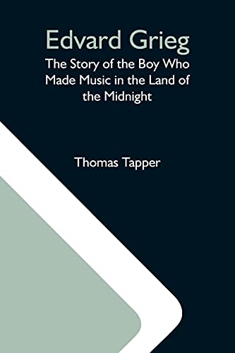 Stock image for Edvard Grieg: The Story Of The Boy Who Made Music In The Land Of The Midnight for sale by Save With Sam