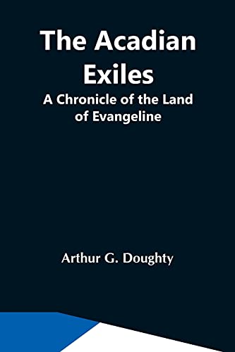 Imagen de archivo de The Acadian Exiles; A Chronicle Of The Land Of Evangeline a la venta por GF Books, Inc.