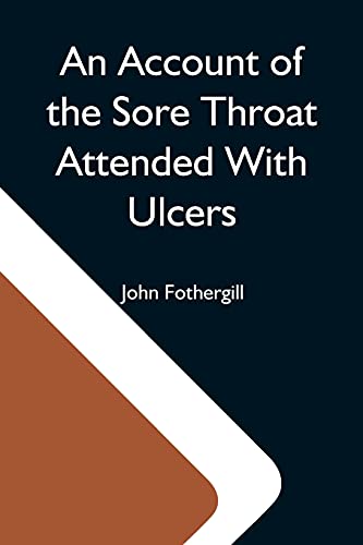 Stock image for An Account Of The Sore Throat Attended With Ulcers; A Disease Which Hath Of Late Years Appeared In This City And In Several Parts Of The Natio for sale by Books Puddle